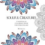 Soulful Creatures; A Mandalas Coloring  Book for stress relief