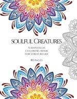 Soulful Creatures; A Mandalas Coloring  Book for stress relief